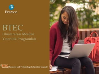 BTEC
Uluslararası Mesleki
Yeterlilik Programları
Business and Technology Education Council
Image by Pearson
)
 