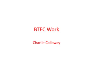 BTEC Work

Charlie Callaway
 