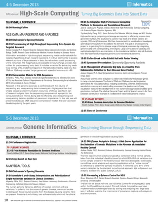 10
THURSDAY, 5 DECEMBER
08:00 Morning Coffee
NGS DATA MANAGEMENT AND ANALYTICS
08:30 Chairperson’s Opening Remarks
08:35 Preprocessing of High-Throughput Sequencing Data Speeds Up
Targeted Research
Tomasz Konopka, Ph.D., Research Scientist, Sebastian Nijman Laboratory, Informatics and Synthetic
Biology, CeMM, Research Center for Molecular Medicine, Austrian Academy of Sciences, Austria
Information encoded in high-throughput sequencing reads can be valuable for
targeted hypothesis-driven research questions. It is thus worthwhile to access
relevant portions of large datasets in fastq format without costly processing
of the remainder. The TriageTools suite available on SourceForge provides fast
utilities for preprocessing fastq data. It includes a method for extracting reads
likely to map onto predefined regions of interest and extracting data on a few
DNA- or RNA-seq samples’ target genes with speedup factors up to ~90.
09:05 Compression Models for DNA Sequences
Armando J. Pinho, Ph.D., Director, Instituto de Engenharia Electrónica e Telemática de Aveiro
(IEETA) and Associate Professor, Departamento de Electrónica, Telecomunicações e Informática
(DETI), Universidade de Aveiro, Portugal
Research in the genomic sciences is confronted with the volume of
sequencing and resequencing data increasing at a higher pace than that
of data storage and communication resources, shifting a significant part
of research budgets from the sequencing component of a project to the
computational one. Hence, being able to efficiently store sequencing and
resequencing data is a problem of paramount importance. In this talk, we will
present and discuss DNA sequence compression models that we have been
developing during the past years.
09:35 An Integrated High Performance Computing Sponsored by
Platform for Genomics and Translational Research
Janis E. Landry-Lane, Program Director, World Wide High Performance Technical Computing,
Life Sciences/Higher Education Segments, IBM
Tzy-Hwa (Kathy) Tzeng, Ph.D., Senior Technical Staff Member, IBM Life Science and NGS Solution
High-performance computing and storage are required to efficiently process data
generated by NGS.The applications used to map reads and detect variants are
typically CPU and I/O intensive. IBM has characterized this workload and developed
optimal genomics platform to address the demand.The goal of any sequencing
project is to gain insight into diverse range of biological processes by integrating
genome data with corresponding phenotypes. Large computational capacity and
sophisticate algorithms are mandatory in the translational platform.We will illustrate
how IBM seamlessly integrates genomics and translational platforms.
10:05 Coffee Break in the Exhibit Hall with Poster Viewing
10:45 Sponsored Presentation (Sponsorship Opportunity Available)
11:15 Management of Genomic Big Data in a Country-Wide
Collaborative Initiative for Rare Disease Gene Finding
Joaquin Dopazo, Ph.D., Head, Computational Genomics, Centro de Investigacion Principe
Felipe, Spain
About 1000 exomes were analyzed in a nationwide initiative to find disease genes
in many inherited diseases.This flood of DNA and RNA-seq data led to pipeline
optimization for NGS data analysis, including accelerating runtimes and increasing
sensitivity in mapping and variant calling processes, the development of new
visualization tools and the development of new systems-biology-based candidate gene
prioritization methods.The Medical Genome Project and the Spanish network for Rare
Diseases constitute an example of a collaborative nationwide genome project.
»» PLENARY KEYNOTE
11:45 From Genome Annotation to Genome Medicine
Timothy Hubbard, Ph.D., Senior Group Leader, Wellcome Trust Sanger Institute, United Kingdom
12:35 Close of Conference
THURSDAY, 5 DECEMBER
11:30 Conference Registration
»» PLENARY KEYNOTE
11:45 From Genome Annotation to Genome Medicine
Timothy Hubbard, Ph.D., Senior Group Leader, Wellcome Trust Sanger Institute, United Kingdom
12:35 Enjoy Lunch on Your Own
ANALYTICAL TOOLS
14:00 Chairperson’s Opening Remarks
14:05 Annotate-it and eXtasy: Interpretation and Prioritization of
Single-Nucleotide Variation in Clinical Genomics
Alejandro Sifrim, Ph.D., Research Scientist, Yves Moreau Laboratory, Bioinformatics, Electrical
Engineering, Katholieke Universiteit Leuven, Belgium
The human genome harbors a plethora of neutral, common and rare
variations. In order to find the cause of genetic disease, one must be able
to distinguish these neutral variants from the disease-causing variants. Here
we present Annotate-it and eXtasy, two software tools which aid the clinical
geneticist in discovering disease-causing SNVs.
14:35 TAG (Tumor Analysis in Galaxy): A Web Server Application for
the Detection of Somatic Mutations in the Absence of Associated
Healthy Control
Andrew Stubbs, Ph.D., Assistant Professor, Bioinformatics, Erasmus University Medical Center,
The Netherlands
The first step in tumor analysis is typically a correction with a normal sample,
taken from the individual’s healthy tissue for which 80%-95% of variations in a
tumor sample present in the healthy tissue. We have developed a web-based,
control-free tumor analysis and reporting application with a “virtual normal”
as reference to determine somatic mutations. It removed up to 97% of the
variants detected by the standard tumor/normal approach. We will present our
analysis, available in a public Galaxy/CLOUD.
15:05 Harnessing e-Science Central for NGS
Simon Woodman, Ph.D., Senior Research Associate, Systems Research Group, Newcastle
University, United Kingdom
The talk will be about how we use e-Science Central for analyzing NGS data
within the Cloud4Science project. This will include the pipelines we have
implemented and challenges faced by storing and analyzing very large data
sets. I will also examine the importance of provenance capture and analysis in
this environment.
4-5 December 2013
5-6 December 2013
Informatics
Informatics
High-Scale Computing
Genome Informatics
Turning Big Genomics Data into Smart Data
Deciphering Disease through Sequencing Data
Fifth Annual
Second Annual
*IBM and the IBM logo are trademarks of International Business Machines Corp., registered in many jurisdictions worldwide.
 