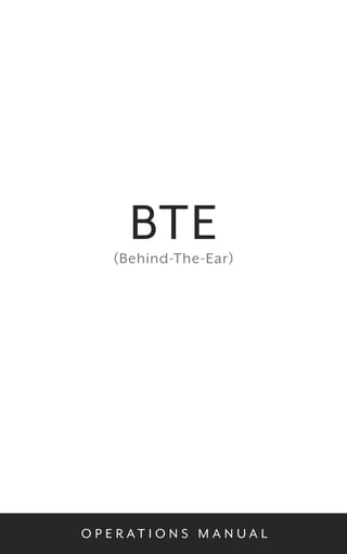 BTE 
(Behind-The-Ear) 
O P E R AT I O N S M A N U A L 
 