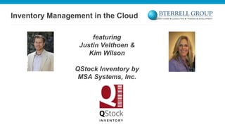 Inventory Management in the Cloud
featuring
Justin Velthoen &
Kim Wilson
QStock Inventory by
MSA Systems, Inc.

 