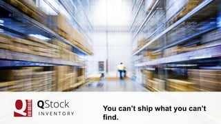 © 2014 MSA

You can’t ship what you can’t
find.
qstockinventory.com

 