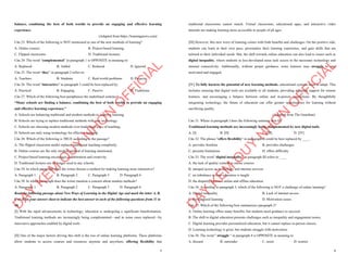 5
balance, combining the best of both worlds to provide an engaging and effective learning
experience.
(Adapted from https://learningnews.com)
Câu 23. Which of the following is NOT mentioned as one of the new methods of learning?
A. Online courses B. Project-based learning
C. Flipped classrooms D. Traditional lectures
Câu 24. The word “complemented” in paragraph 1 is OPPOSITE in meaning to:
A. Replaced B. Added C. Reduced D. Ignored
Câu 25. The word “they” in paragraph 2 refers to:
A. Teachers B. Students C. Real-world problems D. Projects
Câu 26. The word “interactive” in paragraph 3 could be best replaced by:
A. Practical B. Engaging C. Passive D. Traditiona
Câu 27. Which of the following best paraphrases the underlined sentence?
“Many schools are finding a balance, combining the best of both worlds to provide an engaging
and effective learning experience.”
A. Schools are balancing traditional and modern methods to improve learning.
B. Schools are trying to replace traditional methods with new technology.
C. Schools are choosing modern methods over traditional ways of teaching.
D. Schools are only using technology for effective learning.
Câu 28. Which of the following is TRUE according to the passage?
A. The flipped classroom model replaces traditional teaching completely.
B. Online courses are the only modern method of learning mentioned.
C. Project-based learning encourages collaboration and creativity.
D. Traditional lectures are no longer used in any schools.
Câu 29. In which paragraph does the writer discuss a method for making learning more interactive?
A. Paragraph 1 B. Paragraph 2 C. Paragraph 3 D. Paragraph 4
Câu 30. In which paragraph does the writer mention a concern about modern methods?
A. Paragraph 1 B. Paragraph 2 C. Paragraph 3 D. Paragraph 4
Read the following passage about New Ways of Learning in the Digital Age and mark the letter A, B,
C or D on your answer sheet to indicate the best answer to each of the following questions from 31 to
40.
[I] With the rapid advancements in technology, education is undergoing a significant transformation.
Traditional learning methods are increasingly being complemented—and in some cases replaced—by
innovative approaches enabled by digital tools.
[II] One of the major factors driving this shift is the rise of online learning platforms. These platforms
allow students to access courses and resources anytime and anywhere, offering flexibility that
D
Ạ
Y
K
È
M
Q
U
Y
N
H
Ơ
N
O
F
F
I
C
I
A
L
6
traditional classrooms cannot match. Virtual classrooms, educational apps, and interactive video
tutorials are making learning more accessible to people of all ages.
[III] However, this new wave of learning comes with both benefits and challenges. On the positive side,
students can learn at their own pace, personalize their learning experience, and gain skills that are
tailored to their individual needs. But, the shift towards online education can also lead to issues such as
digital inequality, where students in less-developed areas lack access to the necessary technology and
internet connectivity. Additionally, without proper guidance, some learners may struggle to stay
motivated and engaged.
[IV] To fully harness the potential of new learning methods, educational systems need to adapt. This
includes ensuring that digital tools are available to all students, providing adequate support for remote
learners, and encouraging a balance between online and in-person interactions. By thoughtfully
integrating technology, the future of education can offer greater opportunities for learning without
sacrificing quality.
(Adapted from The Guardian)
Câu 31. Where in paragraph I does the following sentence best fit?
Traditional learning methods are increasingly being complemented by new digital tools.
A. [I] B. [II] C. [III] D. [IV]
Câu 32. The phrase "offers flexibility" in paragraph II could be best replaced by ____.
A. provides freedom B. provides challenges
C. presents limitations D. offers difficulty
Câu 33. The word “digital inequality” in paragraph III refers to ____
A. the lack of quality content in online courses
B. unequal access to technology and internet services
C. an imbalance in how education is taught
D. the disparity between online and offline education
Câu 34. According to paragraph 3, which of the following is NOT a challenge of online learning?
A. Digital inequality B. Lack of internet access
C. Personalized learning D. Motivation issues
Câu 35. Which of the following best summarizes paragraph 3?
A. Online learning offers many benefits, but students need guidance to succeed.
B. The shift to digital education presents challenges such as inequality and engagement issues.
C. Digital learning provides personalized education, but it cannot replace in-person classes.
D. Learning technology is great, but students struggle with motivation.
Câu 36. The word " struggle " in paragraph 4 is OPPOSITE in meaning to
A. discard B. surrender C. resist D. restrict
D
Ạ
Y
K
È
M
Q
U
Y
N
H
Ơ
N
O
F
F
I
C
I
A
L
 