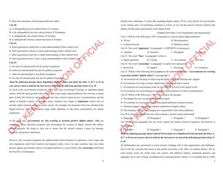 4
D. about the importance of protecting traditional values
Câu 20:
A. to safeguarding the rich cultural history of Vietnam
B. to be safeguarded to the rich cultures history of Vietnamese
C. to safeguard the rich cultural history of Vietnam
D. to safeguard the richness cultural historical of Vietnam
Câu 21:
A. future generations should have a deep understanding of their culture roots
B. future generations will have a deep understanding of their cultural roots
C. future generations must have a depth understanding of their cultural roots
D. future generations have to have a deep understandable of their cultural roots
Câu 22:
A. not only for national pride but for global recognition.
B. neither for national pride but also for global recognition.
C. either for national pride or for global recognition.
D. not only for national pride but also for global recognition.
Read the following passage about Regulating Digital Culture and mark the letter A, B, C or D on
your answer sheet to indicate the best answer to each of the following questions from 23 to 30.
In recent years, governments around the world have been increasingly focusing on regulating digital
culture. With the rapid growth of the internet and social media, digital platforms have become essential
parts of daily life. However, these platforms also raise concerns about privacy, misinformation, and the
spread of harmful content. In response, many countries have begun to implement stricter laws to
monitor online activities and protect their citizens. For example, the European Union has introduced the
Digital Services Act, which requires large online platforms to take more responsibility for content
moderation.
At the same time, governments are also working to promote positive digital culture. They are
supporting online education programs and encouraging the creation of digital content that reflects
cultural diversity. By doing so, they aim to ensure that the internet remains a space for learning,
creativity, and positive interaction.
However, this increased regulation has sparked debate about freedom of expression. Critics argue that
strict regulations could limit creativity and suppress online voices. In some countries, there have been
protests against government control over digital platforms, as many believe that censorship could harm
the free flow of information.
D
Ạ
Y
K
È
M
Q
U
Y
N
H
Ơ
N
O
F
F
I
C
I
A
L
5
Despite these challenges, it seems that regulating digital culture will be a key priority for governments
in the coming years. As technology continues to evolve, so too will the need for effective policies that
balance freedom and responsibility in the digital world.
(Adapted from https://www.theguardian.com/international)
Câu 23. Which of the following is NOT mentioned as a concern about digital platforms?
A. Privacy B. Misinformation
C. Cultural diversity D. Harmful content
Câu 24. The word “implement” in paragraph 1 is OPPOSITE in meaning to:
A. Abandon B. Introduce C. Strengthen D. Improve
Câu 25. The word “They” in paragraph 2 refers to:
A. Digital platforms B. Citizens C. Governments D. Critics
Câu 26. The word “censorship” in paragraph 3 could be best replaced by:
A. Restriction B. Support C. Promotion D. Evaluation
Câu 27. Which of the following best paraphrases the underlined sentence: "Governments are working
to promote positive digital culture" in paraghraph 2?
A. Governments are focusing on improving the digital culture by offering more support.
B. Governments are trying to reduce digital harm by limiting online content.
C. Governments are encouraging creativity and cultural diversity in the digital world.
D. Governments are concentrating on regulating online platforms to reduce misinformation.
Câu 28. Which of the following is TRUE according to the passage?
A. The Digital Services Act promotes harmful content.
B. Governments are increasingly controlling digital platforms to protect citizens.
C. Protestors support stronger government regulations on digital culture.
D. The European Union is encouraging less responsibility from online platforms.
Câu 29. In which paragraph does the writer mention a present causal relationship?
A. Paragraph 1 B. Paragraph 2 C. Paragraph 3 D. Paragraph 4
Câu 30. In which paragraph does the writer explore the balance between regulation and freedom in
digital culture?
A. Paragraph 1 B. Paragraph 2 C. Paragraph 3 D. Paragraph 4
Read the following passage about Cultural Preservation in a Globalised World and mark the letter A,
B, C or D on your answer sheet to indicate the best answer to each of the following questions from 31
to 40.
[I] Globalisation has accelerated in recent decades, bringing with it both opportunities and challenges.
One of the key concerns that arises in this global movement is the effect on cultural identity. [II] As
more people across the world come into contact with different cultures, traditional practices and
languages are at risk of being overshadowed by dominant global cultures. It is estimated that by 2050,
D
Ạ
Y
K
È
M
Q
U
Y
N
H
Ơ
N
O
F
F
I
C
I
A
L
 