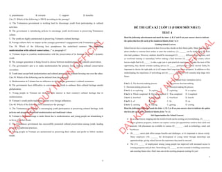 7
A. punishments B. rewards C. support D. benefits
Câu 37. Which of the following is TRUE according to the passage?
A. The Vietnamese government is working hard to discourage youth from participating in cultural
activities.
B. The government is introducing policies to encourage youth involvement in preserving Vietnamese
culture.
C. The youth are highly uninterested in preserving Vietnam's cultural heritage.
D. Foreign cultures have no impact on the younger generation’s engagement with Vietnamese culture.
Câu 38. Which of the following best paraphrases the underlined sentence "By balancing
modernization with cultural conservation..." in paragraph 4?
A. Vietnam hopes to combine modernization with the preservation of its heritage to create a dynamic
youth.
B. The younger generation is being forced to choose between modernization and cultural conservation.
C. The government's aim is to make modernization the primary focus, leaving cultural conservation
secondary.
D. Youth must accept both modernization and cultural preservation, without favoring one over the other.
Câu 39. Which of the following can be inferred from the passage?
A. Modernization in Vietnam has no influence on the younger generation’s cultural awareness.
B. The government faces difficulties in convincing the youth to embrace their cultural heritage amidst
globalization.
C. Young people in Vietnam are showing little interest in their country's cultural heritage due to
modernization.
D. Vietnam’s youth prefer traditional culture over foreign influences.
Câu 40. Which of the following best summarizes the passage?
A. The Vietnamese government is encouraging youth participation in preserving cultural heritage, with
policies and programs that blend modernization and traditional values.
B. Vietnam’s cultural heritage is under threat due to modernization, and young people are abandoning it
in favor of global trends.
C. The Vietnamese government has successfully promoted cultural preservation among youth, leading
to a rise in traditional practices.
D. Young people in Vietnam are uninterested in preserving their culture and prefer to follow modern
trends.
D
Ạ
Y
K
È
M
Q
U
Y
N
H
Ơ
N
O
F
F
I
C
I
A
L
1
ĐỀ THI GIỮA KÌ 2 LỚP 11 (FORM MỚI NHẤT)
TEST 4
Read the following advertisement and mark the letter A, B, C and D on your answer sheet to indicate
the option that best fits each of the numbered blanks from 1 to 6
Guiding School Leavers
School leavers face a crucial period in their lives as they decide on their future paths. Many feel uncertain
about whether to continue their studies or enter the workforce. (1) _______ can be challenging for those
who lack guidance. However, students should be encouraged (2) _______ different career options, such
as vocational training or internships, before making a final decision. (3) _______ their exams, school
leavers might find it (4) ______ to take a gap year to gain practical experience. To make the most of this
opportunity, they should consider seeking advice (5) ______ professionals in their desired fields. It's
important to choose the right path, as it will impact their long-term career prospects. In addition to this,
understanding the importance of networking and (6) _______experience will certainly help shape their
future.
(Adapted from vietnamese news)
Câu 1: A. The decision-making process B. The process decision-making
C. Decision-making process the D. Decision-making the process
Câu 2: A. to exploring B. explore C. exploring D. to explore
Câu 3: A. Which completed B. Having completed C. Was completed D. Completed
Câu 4: A. benefited B. beneficially C. beneficial D. benefit
Câu 5: A. of B. from C. by D. on
Câu 6: A. catching B. making C. gaining D. coming
Read the following leaflet and mark the letter A, B, C or D on your answer sheet to indicate the option
that best fits each of the numbered blanks from 7 to 12.
Job Opportunities for School Leavers
 As a school leaver, stepping into the world of work can be exciting yet overwhelming. (7) _______
career guidance programs, students can explore various job opportunities suited to their skills and
interests. Job placements are available in various (8) _______ , such as technology, retail, and
healthcare.
 (9) ______ career path offers unique benefits and challenges, so it's important to choose wisely.
Many employers (10) _______ the development of young talent through internships and
apprenticeships, giving school leavers the experience they need to succeed.
 The (11) ______ of employment among young people has improved with increased access to
training programs and job fairs. Networking (12) ______ are also essential in building connections
and securing future roles. Don't miss out on the exciting prospects waiting for you!
D
Ạ
Y
K
È
M
Q
U
Y
N
H
Ơ
N
O
F
F
I
C
I
A
L
 