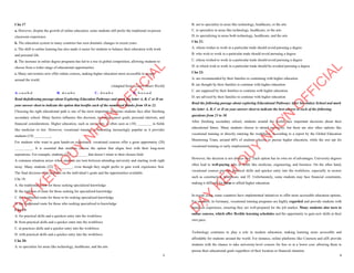 3
Câu 17
a. However, despite the growth of online education, some students still prefer the traditional in-person
classroom experience.
b. The education system in many countries has seen dramatic changes in recent years.
c. The shift to online learning has also made it easier for students to balance their education with work
and personal life.
d. The increase in online degree programs has led to a rise in global competition, allowing students to
choose from a wider range of educational opportunities.
e. Many universities now offer online courses, making higher education more accessible to people
around the world.
(Adapted from i-Learn Smart World)
A. c-a-e-b-d B. d-c-a-b-e C. d-e-a-b-c D. b-e-c-a-d
Read thefollowing passage about Exploring Education Pathways and mark the letter A, B, C or D on
your answer sheet to indicate the option that bestfits each of the numbered blanks from 18 to 22.
Choosing the right educational path is one of the most important decisions students face after finishing
secondary school. Many factors influence this decision, including career goals, personal interests, and
financial considerations. Higher education, such as university, is often seen as (18) ________ in fields
like medicine or law. However, vocational training is becoming increasingly popular as it provides
students (19) _________.
For students who want to gain hands-on experience, vocational courses offer a great opportunity (20)
__________. It is essential that students choose the option that aligns best with their long-term
aspirations. For example, students (21) _________ that doesn’t relate to their chosen field.
A common situation arises when students are torn between attending university and starting work right
away. Many students (22) __________, even though they might prefer to gain work experience first.
The final decision often depends on the individual’s goals and the opportunities available.
Câu 18:
A. the traditional route for those seeking specialized knowledge
B. the tradition of route for those seeking for specialized knowledge
C. the traditional route for those to be seeking specialized knowledge
D. the traditional route for those who seeking specialized in knowledge
Câu 19:
A. for practical skills and a quickest entry into the workforce
B. from practical skills and a quicker enter into the workforce
C. at practices skills and a quicker entry into the workforce
D. with practical skills and a quicker entry into the workforce
Câu 20:
A. to specialize for areas like technology, healthcare, and the arts
D
Ạ
Y
K
È
M
Q
U
Y
N
H
Ơ
N
O
F
F
I
C
I
A
L
4
B. not to specialize in areas like technology, healthcare, or the arts
C. to specialize in areas like technology, healthcare, or the arts
D. to specializing in areas both technology, healthcare, and the arts
Câu 21:
A. whom wishes to work in a particular trade should avoid pursuing a degree
B. who wish to work in a particular trade should avoid pursuing a degree
C. whose wished to work in a particular trade should avoid pursuing a degree
D. in which wish to work in a particular trade should be avoided pursuing a degree
Câu 22:
A. are recommended by their families to continuing with higher education
B. are thought by their families to continue with higher education
C. are supposed by their families to continue with higher education
D. are advised by their families to continue with higher education
Read the following passage about exploring Educational Pathways After Secondary School and mark
the letter A, B, C or D on your answer sheet to indicate the best answer to each of the following
questions from 23 to 30.
After finishing secondary school, students around the world face important decisions about their
educational future. Many students choose to attend university, but there are also other options like
vocational training or directly entering the workforce. According to a report by the Global Education
Monitoring Team, around 60% of students choose to pursue higher education, while the rest opt for
vocational training or early employment.
However, the decision is not always easy. Each option has its own set of advantages. University degrees
often lead to well-paying jobs in fields like medicine, engineering, and business. On the other hand,
vocational courses provide practical skills and quicker entry into the workforce, especially in sectors
such as construction, healthcare, and IT. Unfortunately, some students may face financial constraints,
making it difficult for them to afford higher education.
In recent years, some countries have implemented initiatives to offer more accessible education options.
For instance, in Germany, vocational training programs are highly regarded and provide students with
hands-on experience, ensuring they are well-prepared for the job market. Many students also turn to
online courses, which offer flexible learning schedules and the opportunity to gain new skills at their
own pace.
Technology continues to play a role in modern education, making learning more accessible and
affordable for students around the world. For instance, online platforms like Coursera and edX provide
students with the chance to take university-level courses for free or at a lower cost, allowing them to
pursue their educational goals regardless of their location or financial situation.
D
Ạ
Y
K
È
M
Q
U
Y
N
H
Ơ
N
O
F
F
I
C
I
A
L
 