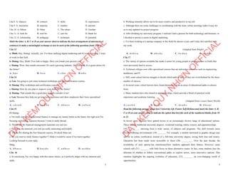 2
Câu 8. A. chances B. contacts C. skills D. experiences
Câu 9. A. maximine B. majority C. number D. amount
Câu 10. A. Others B. Other C. The others D. Another
Câu 11. A. look for B. wait for C. care for D. thank for
Câu 12. A. scholarship B. pedagogy C. technique D. potential
Mark the letter A, B, C or D on your answer sheet to indicate the best arrangement of utterances or
sentences to make a meaningful exchange or text in each of the following questions from 13 to 17.
Câu 13
a. Minh: Hey, Hoàng! Actually, yes. I've been studying digital marketing and it's really exciting. I want
to work in that field.
b. Hoàng: Hey, Minh! You look so happy. Have you found your passion yet?
c. Hoàng: Wow, that sounds awesome! It's such a growing industry. Do you think it's a good choice for
the future?
A. b-a-c B. b-c-a C. c-b-a D. a-b-c
Câu 14
a. Lan: I'm going to join some technical workshops and take certification courses.
b. Hương: Why workshops and certification courses?
c. Hương: How do you plan to improve your skills for the future?
d. Hương: That sounds like a good plan. I might consider it too!
e. Lan: Because they help me get practical experience and show employers that I have specialized
skills.
A. c-d-e-a-b B. c-e-d-b-a C. d-b-a-e-c D. c-a-b-e-d
Câu 15
Hi Quang,
a. I'm really interested in personal finance to manage my money better in the future, but right now I'm
focusing on learning Japanese because I want to study abroad.
b. Thanks for the financial management materials you sent me.
c. However, the materials you sent are really interesting and helpful.
d. Thanks for sharing the free financial courses, I'll check them out.
e. Do you want to study finance together? I think it would be easier if we learn together.
Looking forward to your reply,
Hùng
A. d-b-a-c-e B. b-a-c-d-e C. a-d-b-c-e D. a-c-d-b-e
Câu 16
a. In conclusion, I'm very happy with this career choice, as it perfectly aligns with my interests and
skills.
D
Ạ
Y
K
È
M
Q
U
Y
N
H
Ơ
N
O
F
F
I
C
I
A
L
3
b. Working remotely allows me to be more creative and productive in my job.
c. Although there are some challenges in coordinating with the team, online meetings make it easy for
us to stay updated on project progress.
d. After finishing my university program, I realized I had a passion for both technology and business, so
I decided to pursue a career in digital marketing.
e. I've been working at a startup company in this field for almost a year, and I truly feel satisfied with
my work.
. (Adapted from Bright)
A. d-e-b-c-a B. a-b-c-d-e C. b-c-d-a-e D. c-a-d-b-e
Câu 17
a. The variety of options available has made it easier for young people to pursue careers in fields that
were previously hard to access.
b. Technical colleges now offer specialized courses that are tailored to industries such as engineering,
healthcare, and IT.
c. Still, some school leavers struggle to decide which path to take, as they are overwhelmed by the sheer
number of choices.
d. In recent years, school leavers have found themselves with an array of educational paths to choose
from.
e. Many students have also turned to apprenticeships, which provide a blend of practical work
experience and academic learning.
(Adapted from i-Learn Smart World)
A. c-a-e-b-d B. d-c-a-b-e C. d-e-a-b-c D. d-b-e-a-c
Read the following passage about how University Life Fosters Self-Relianceand mark the letter A, B,
C or D on your answer sheet to indicate the option that best fits each of the numbered blanks from 18
to 22.
In recent years, students have gained access to an increasingly diverse range of educational options.
These include traditional university degrees, vocational training, online courses, and apprenticeships.
(18) _________, choosing from a wide variety of subjects and programs. The shift towards more
flexible learning environments (19) _______. For example, a student interested in graphic design may
opt for an online certification instead of a full-time university degree, saving both time and money.
Education has been made more accessible to those (20) _________. Over the past decade, the
availability of such options has transformed how students approach their futures. However, some
schools still (21) _______, with little focus on these alternative routes. In fact, some students face the
dilemma of whether to follow conventional paths or explore newer, more innovative options. This
situation highlights the ongoing evolution of education, (22) ________ an ever-changing world of
opportunities.
D
Ạ
Y
K
È
M
Q
U
Y
N
H
Ơ
N
O
F
F
I
C
I
A
L
 