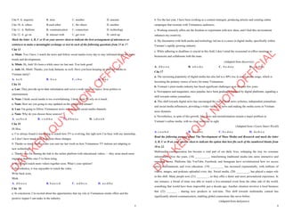 2
Câu 9. A. majority B. item C. number D. amount
Câu 10. A. others B.each other C. the others D. another
Câu 11. A. flatform B. communication C. connection D. technology
Câu 12. A. go on B. interact with C. get over D. catch up
Mark the letter A, B, C or D on your answer sheet to indicate the best arrangement of utterances or
sentences to make a meaningful exchange or text in each of the following questions from 13 to 17.
Câu 13
a. Minh: Yes, I have. I watch the news and follow social media every day to stay informed about the latest
trends and developments.
b. Minh: Hi, Anh! It's been a while since we last met. You look great!
c. Anh: Hi, Minh! Thanks, you look fantastic as well. Have you been keeping up with the media in
Vietnam lately?
A. a-c-b B. b-c-a C. c-b-a D. b-a-c
Câu 14
a. Lan: They provide up-to-date information and cover a wide range of topics, from politics to
entertainment.
b. Nam: I think social media is too overwhelming. I don't think I'll rely on it much.
c. Nam: How are you going to stay updated on the media in Vietnam?
d. Lan: I'm going to follow Vietnamese news websites and social media channels.
e. Nam: Why do you choose those sources?
A. a-e-b-c-d B. c-e-d-b-a C. d-b-a-e-c D. c-d-e-a-b
Câu 15
Hi Hoa,
a. I’ve always found it interesting to watch how TV is evolving, but right now I’m busy with my internship,
so I don’t have much time to explore these changes.
b. Thanks so much for the video you sent me last week on how Vietnamese TV stations are adapting to
new technology.
c. Thanks also for sharing the link to the online platform with educational videos — they seem much more
engaging than the ones I’ve been using.
d. We should watch more videos together soon. What’s your opinion?
e. Nevertheless, it was enjoyable to watch the video.
Write back soon,
Minh
A. d-b-a-c-e B. b-a-e-c-d C. a-d-b-c-e D. a-c-d-b-e
Câu 16
a. In conclusion, I’m excited about the opportunities that my role in Vietnamese media offers and the
positive impact I can make in the industry.
D
Ạ
Y
K
È
M
Q
U
Y
N
H
Ơ
N
O
F
F
I
C
I
A
L
3
b. For the last year, I have been working as a content strategist, producing articles and creating online
campaigns that resonate with Vietnamese audiences.
c. Working remotely offers me the freedom to experiment with new ideas, and I find this environment
enhances my creativity.
d. My fascination with both media and technology led me to a career in digital media, specifically within
Vietnam’s rapidly growing industry.
e. While adhering to deadlines is crucial in this field, I don’t mind the occasional in-office meetings to
brainstorm and collaborate with the team.
(Adapted from discovery)
A. d-b-c-e-a B. a-b-c-d-e C. b-c-d-a-e D. c-a-d-b-e
Câu 17
a. The increasing popularity of digital media has also led to a 40% rise in social media usage, which is
becoming the primary source of news for many Vietnamese.
b. Vietnam’s print media industry has faced significant challenges over the past few years.
c. Newspapers and magazines, once popular, have been gradually replaced by digital platforms, signaling a
shift towards online journalism.
d. This shift towards digital news has encouraged the rise of local news websites, independent journalism,
and social media influencers, providing a wider variety of news and making the media scene in Vietnam
more dynamic.
e. Nevertheless, in spite of this growth, fake news and misinformation remain a major problem in
Vietnam’s online media, with no clear solutions in sight.
(Adapted from i-Learn Smart World)
A. c-a-e-b-d B. d-c-a-b-e C. b-c-d-a-e D. d-e-b-c-a
Read the following passage about The Development of Mass Media and Research and mark the letter
A, B, C or D on your answer sheet to indicate the option that best fits each of the numbered blanks from
18 to 22.
Multimedia communication has become a vital part of our daily lives, reshaping the way we consume
information. Over the years, (18) __________, transforming traditional media into more interactive and
engaging forms. Platforms like YouTube, Facebook, and Instagram have revolutionized how we access
news, entertainment, and even education. (19) _________ has increased exponentially, with millions of
videos, images, and podcasts uploaded every day. Social media, (20) _________, has played a major role
in this shift. Many people now (21) ________ , as they offer a faster and more personalized experience. In
one instance, a friend of mine was able to watch a live-streamed event from the other side of the world,
something that would have been impossible just a decade ago. Another situation involves a local business
that (22) _______ , sharing new products in real-time. This shift towards multimedia content has
significantly altered communication, enabling global connections like never before.
(Adapted from dailynews)
D
Ạ
Y
K
È
M
Q
U
Y
N
H
Ơ
N
O
F
F
I
C
I
A
L
 