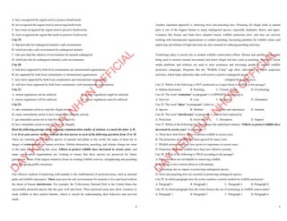 4
A. have recognized the urgent need to preserve biodiversity
B. are recognized the urgent need to preserving biodiversity
C. have been recognized the urgent need to preserve biodiversity
D. were recognized the urgent that needs to preserve biodiversity
Câu 19:
A. that provides for endangered animals a safe environment
B. which provide a safe environment for endangered animals
C. who provided the safeness of environment for animals endangered
D. which provide for endangered animals a safe environments
Câu 20:
A. had been supported by both local communities nor international organizations
B. are supported by both local communities or international organizations
C. have been supported by both local communities and international organizations
D. will have been supported by both local communities with international organizations
Câu 21:
A. stricter regulations can be enforced B. stricter regulations might be enforced
C. stricter regulations will be enforced D. stricter regulations must be enforced
Câu 22:
A. take immediate action to stop this illegal activity
B. create immediately action to have stopped this illegally activity
C. get immediate action not to stop this illegal activity
D. have immediate action to stop this activity illegally
Read the following passage about choosing communication studies of students and mark the letter A, B,
C or D on your answer sheet to indicate the best answer to each of the following questions from 23 to 30.
There are currently over 8 million species of animals and plants in the world, but many of them are in
danger of extinction due to human activities. Habitat destruction, poaching, and climate change are some
of the main factors causing this crisis. Efforts to protect wildlife have increased in recent years, and
many conservation organizations are working to ensure that these species are preserved for future
generations. Some of the largest initiatives focus on creating wildlife reserves, strengthening anti-poaching
laws, and raising public awareness.
One effective method of protecting wild animals is the establishment of protected areas, such as national
parks and wildlife sanctuaries. These areas provide safe environments for animals to live and breed without
the threat of human interference. For example, the Yellowstone National Park in the United States has
successfully protected species like the gray wolf and bison. These protected areas also allow scientists to
study wildlife in their natural habitats, which is crucial for understanding their behaviors and survival
needs.
D
Ạ
Y
K
È
M
Q
U
Y
N
H
Ơ
N
O
F
F
I
C
I
A
L
5
Another important approach is enforcing strict anti-poaching laws. Poaching for illegal trade in animal
parts is one of the biggest threats to many endangered species, especially elephants, rhinos, and tigers.
Countries like Kenya and India have adopted stricter wildlife protection laws, and they are actively
working with international organizations to combat poaching. Increasing penalties for wildlife crimes and
improving surveillance in high-risk areas are also essential in reducing poaching activities.
Technology plays a crucial role in modern wildlife conservation efforts. Drones and satellite tracking are
being used to monitor animal movements and detect illegal activities such as poaching. Moreover, social
media platforms and websites are used to raise awareness and encourage people to support wildlife
protection campaigns. Programs like the “Wildlife Crime” app allow individuals to report suspicious
activities, which helps authorities take swift action to protect endangered species.
(Adapted from dailynews)
Câu 23: Which of the following is NOT mentioned as a major threat to wildlife in the passage?
A. Habitat destruction B. Poaching C. Climate change D. Overhunting
Câu 24: The word “extinction” in paragraph 1 is OPPOSITE in meaning to
A. Survival B. Loss C. Reduction D. Abundance
Câu 25: The word “these” in paragraph 2 refers to
A. Species B. Habitats C. Parks and sanctuaries D. Animals
Câu 26: The word "interference" in paragraph 2 could be best replaced by
A. Protection B. Involvement C. Disruption D. Support
Câu 27: Which of the following best paraphrases the underlined sentence "Efforts to protect wildlife have
increased in recent years" in paragraph 1?
A. There have been fewer efforts to protect wildlife in recent years.
B. The protection of wildlife has been ignored for many years.
C. Wildlife protection efforts have grown in importance in recent years.
D. Protection efforts for wildlife have been less effective recently.
Câu 28: Which of the following is TRUE according to the passage?
A. Protected areas are not helpful in conserving wildlife.
B. Poaching is not a serious threat to wild animals.
C. Technology has no impact on protecting endangered species.
D. Strict anti-poaching laws are essential in protecting endangered species.
Câu 29: In which paragraph does the writer mention a current method for wildlife protection?
A. Paragraph 1 B. Paragraph 2 C. Paragraph 3 D. Paragraph 4
Câu 30: In which paragraph does the writer discuss the use of technology in wildlife conservation?
A. Paragraph 1 B. Paragraph 2 C. Paragraph 3 D. Paragraph 4
D
Ạ
Y
K
È
M
Q
U
Y
N
H
Ơ
N
O
F
F
I
C
I
A
L
 