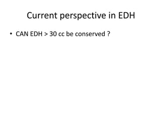 Current perspective in EDH
• CAN EDH > 30 cc be conserved ?
 