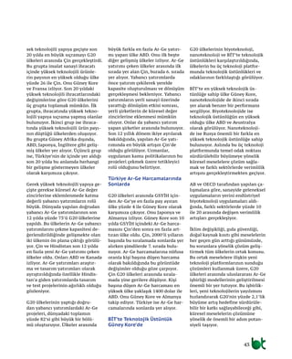 43
sek teknolojili yapıya geçişte son
20 yılda en büyük sıçramayı G20
ülkeleri arasında Çin gerçekleştirdi.
Bu grupta imalat sanayi ihracatı
içinde yüksek teknolojili ürünle-
rin payının en yüksek olduğu ülke
yüzde 26 ile Çin. Onu Güney Kore
ve Fransa izliyor. Son 20 yıldaki
yüksek teknolojili ihracatlarındaki
değişimlerine göre G20 ülkelerini
üç grupta toplamak mümkün. İlk
grupta, ihracatında yüksek tekno-
lojili yapıya sıçrama yapmış olanlar
bulunuyor. İkinci grup ise ihraca-
tında yüksek teknolojili ürün payı-
nın düştüğü ülkelerden oluşuyor.
Bu grupta Güney Afrika dışında,
ABD, Japonya, İngiltere gibi geliş-
miş ülkeler yer alıyor. Üçüncü grup
ise, Türkiye’nin de içinde yer aldığı
son 20 yılda bu anlamda herhangi
bir gelişme göstermeyen ülkeler
olarak karşımıza çıkıyor.
Gerek yüksek teknolojili yapıya ge-
çişte gerekse küresel Ar-Ge değer
zincirlerine eklemlenmede katma
değerli yabancı yatırımların rolü
büyük. Dünyada yapılan doğrudan
yabancı Ar-Ge yatırımlarının son
12 yılda yüzde 73’ü G20 ülkelerine
yapıldı. Bu ülkelerin Ar-Ge yabancı
yatırımlarını çekme kapasitesi de-
ğerlendirildiğinde gelişmekte olan
iki ülkenin ön plana çıktığı görülü-
yor. Çin ve Hindistan son 12 yılda
en fazla yeni Ar-Ge yatırımı çeken
ülkeler oldu. Onları ABD ve Kanada
izliyor. Ar-Ge yatırımları araştır-
ma ve tasarım yatırımları olarak
ayrıştırıldığında özellikle Hindis-
tan’a giden yatırımlarda tasarım
ve test projelerinin ağırlıklı olduğu
gözleniyor.
G20 ülkelerinin yaptığı doğru-
dan yabancı yatırımlardaki Ar-Ge
projeleri, dünyadaki toplamın
yüzde 82’si gibi büyük bir bölü-
mü oluşturuyor. Ülkeler arasında
büyük farkla en fazla Ar-Ge yatırı-
mı yapan ülke ABD. Onu ilk beşte
diğer gelişmiş ülkeler izliyor. Ar-Ge
yatırımı çeken ülkeler arasında ilk
sırada yer alan Çin, burada 6. sırada
yer alıyor. Yabancı yatırımlarda
önce yatırım çekilerek yerelde
kapasite oluşturulması ve dönüşüm
gerçekleşmesi bekleniyor. Yabancı
yatırımların yerli sanayi üzerinde
yarattığı dönüşüm etkisi sonrası,
yerli şirketlerin de küresel değer
zincirlerine eklenmesi mümkün
oluyor. Onlar da yabancı yatırım
yapan şirketler arasında bulunuyor.
Son 12 yıllık dönem ikiye ayrılarak
bakıldığında, yapılan Ar-Ge yatı-
rımında en büyük artışın Çin’de
olduğu görülüyor. Uzmanlar,
uygulanan kamu politikalarının bu
projeleri çekmek üzere tetikleyici
rolü olduğunu belirtiyor.
Türkiye Ar-Ge Harcamalarında
Sonlarda
G20 ülkeleri arasında GSYİH için-
den Ar-Ge’ye en fazla pay ayıran
ülke yüzde 4 ile Güney Kore olarak
karşımıza çıkıyor. Onu Japonya ve
Almanya izliyor. Güney Kore son 10
yılda GSYİH içindeki Ar-Ge harca-
masını Çin’den sonra en fazla art-
tıran ülke oldu. Çin, 2000’li yılların
başında bu sıralamada sonlarda yer
alırken şimdilerde 7. sırada bulu-
nuyor. Ar-Ge harcamalarına nüfusa
oranla kişi başına düşen harcama
olarak bakıldığında bu görüntüde
değişimler olduğu göze çarpıyor.
Çin G20 ülkeleri arasında sırala-
mada yine gerilere düşüyor. Kişi
başına düşen Ar-Ge harcaması en
yüksek ülke yaklaşık 1400 dolar ile
ABD. Onu Güney Kore ve Almanya
takip ediyor. Türkiye ise Ar-Ge har-
camalarında sonlarda yer alıyor.
BİT’te Teknolojik Üstünlük
Güney Kore’de
G20 ülkelerinin biyoteknoloji,
nanoteknoloji ve BİT’te teknolojik
üstünlükleri karşılaştırıldığında,
ülkelerin bu üç teknoloji platfor-
munda teknolojik üstünlükleri ve
odaklarının farklılaştığı görülüyor.
BİT’te en yüksek teknolojik üs-
tünlüğe sahip ülke Güney Kore,
nanoteknolojide de ikinci sırada
yer alarak benzer bir performans
sergiliyor. Biyoteknolojide ise
teknolojik üstünlüğün en yüksek
olduğu ülke ABD ve Avustralya
olarak görülüyor. Nanoteknoloji-
de ise Rusya önemli bir farkla en
yüksek teknolojik üstünlüğe sahip
bulunuyor. Aslında bu üç teknoloji
platformunda temel odak noktası
sürdürülebilir büyümeye yönelik
küresel meselelere çözüm sağla-
mak ve farklı sektörlerde verimlilik
artışını gerçekleştirmekten geçiyor.
AB ve OECD tarafından yapılan ça-
lışmalara göre, sanayide geleneksel
uygulamaların yerini endüstriyel
biyoteknoloji uygulamaları aldı-
ğında, farklı sektörlerde yüzde 10
ile 20 arasında değişen verimlilik
artışları gerçekleşiyor.
İklim değişikliği, gıda güvenliği,
doğal kaynak kısıtı gibi meselelerin
her geçen gün arttığı günümüzde,
bu sorunlara yönelik çözüm geliş-
tirmek tüm ülkelerin ortak konusu.
Bu ortak meselelere ilişkin yeni
teknoloji platformlarının sunduğu
çözümleri kullanmak üzere, G20
ülkeleri arasında uluslararası Ar-Ge
işbirliği modellerinin geliştirilmesi
önemli bir yer tutuyor. Bu işbirlik-
leri, yeni teknolojilerin yayılımını
hızlandırarak G20’nin yüzde 2,1’lik
büyüme artış hedefine sürdürüle-
bilir bir katkı sağlayabileceği gibi,
küresel meselelerin çözümüne
yönelik de önemli bir adım potan-
siyeli taşıyor.
 