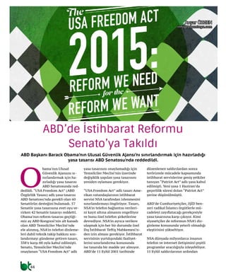 44
telekom
ABD’de İstihbarat Reformu
Senato’ya Takıldı
ABD Başkanı Barack Obama’nın Ulusal Güvenlik Ajansı’nı sınırlandırmak için hazırladığı
yasa tasarısı ABD Senatosu’nda reddedildi.
O
bama’nın Ulusal
Güvenlik Ajansını sı-
nırlandırmak için ha-
zırladığı yasa tasarısı
ABD Senatosunda red-
dedildi. “USA Freedom Act” (ABD
Özgürlük Yasası) adlı yasa tasarısı
ABD Senatosu’nda gerekli olan 60
Senatörün desteğini bulamadı. 57
Senatör yasa tasarısına evet oyu ve-
rirken 42 Senatör tasarıyı reddetti.
Obama’nın reform tasarısı geçtiği-
miz ay ABD Kongresi’nin alt kanadı
olan ABD Temsilciler Meclisi’nde
ele alınmış, NSA’in telefon dinleme-
leri dahil teknik takip hakkını son-
landırmayı gündeme getiren tasarı,
338’e karşı 88 oyla kabul edilmişti.
Senato, Temsilciler Meclisi’nde
onaylanan “USA Freedom Act” adlı
yasa tasarısını onaylamadığı için
Temsilciler Meclisi’nin üzerinde
değişiklik yapılan yasa tasarısını
yeniden oylaması gerekiyor.
“USA Freedom Act” adlı tasarı Ame-
rikan vatandaşlarının istihbarat
servisi NSA tarafından izlenmesini
sınırlandırmayı öngörüyor. Tasarı,
NSA’in telefon bağlantısı verileri-
ni kayıt altına almasını engelliyor
ve bunu özel telefon şirketlerine
devrediyor. NSA’in ayrıca verilere
ulaşmak için her bir durumda özel
Dış İstihbarat Teftiş Mahkemesi’n-
den izin alması gerekiyor. İstihbarat
servisinin yurtdışındaki faaliyet-
lerini sınırlandırma konusunda
ise tasarıda bir madde yer almıyor.
ABD’de 11 Eylül 2001 tarihinde
düzenlenen saldırılardan sonra
terörizmle mücadele kapsamında
istihbarat servislerine geniş yetkiler
tanıyan “Patriot Act” adlı yasa kabul
edilmişti. Yeni yasa 1 Haziran’da
geçerlilik süresi dolan “Patriot Act”
yerine düşünülmüştü.
ABD’de Cumhuriyetçiler, IŞİD ben-
zeri radikal İslamcı örgütlerle mü-
cadeleyi zayıflatacağı gerekçesiyle
yasa tasarısına karşı çıkıyor. Kimi
siyasetçiler de reformun NSA’i diz-
ginleme konusunda yeterli olmadığı
eleştirisini yükseltiyor.
NSA dünyada milyonlarca insanın
telefon ve internet iletişimini çeşitli
programlar aracılığıyla izleyebiliyor.
11 Eylül saldırılarının ardından
Avşar ÖZGEN
info@btgunlugu.com
 