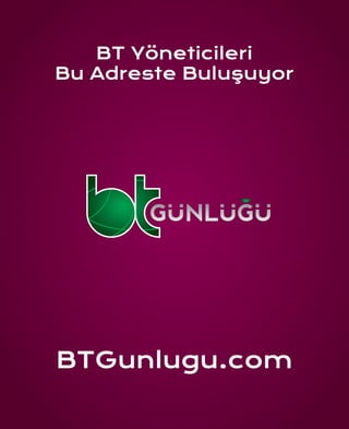 BT Yöneticileri
Bu Adreste Buluşuyor
BTGunlugu.com
 