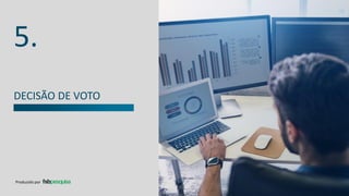 DECISÃO DE VOTO
5.
Produzido por
 