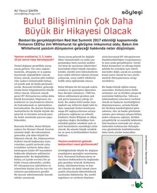 söyleşiAli Yavuz ŞAHİN
yavuz@btgunlugu.com
15
Boston’da gerçekleştirilen Red Hat Summit 2017 etkinliği kapsamında
firmanın CEO’su Jim Whitehurst ile görüşme imkanımız oldu. Bakın Jim
Whitehurst yazılım dünyasının geleceği hakkında neler düşünüyor.
Bulut Bilişiminin Çok Daha
Büyük Bir Hikayesi Olacak
Yazılım endüstrisi, 3, 5, hatta
10 yıl sonra neye benzeyecek?
Temel değişim genellikle yavaş
yavaş geliyor. Var olan uygula-
malarda, altyapıda ve iş yapma
biçiminde değişiklikler olacak.
Sonuç olarak, yazılım gibi endüst-
riler sadece önümüzdeki birkaç
yıl içinde pek de farklı görünmü-
yorlar. Bununla birlikte, geleceği-
mizde bulut bilgiişleminin büyük
etkisi olacak. Göreceli olarak
genel BT ihtiyaçlarına sahip daha
küçük kuruluşlar, bilgisayar sis-
temlerini ve yazılımlarını ellerin-
de bulundurmak ve işletmekten
kurtulacaklar. Bu durum firmların
maliyetlerini de büyük ölçüde dü-
şürecek ve buradan artacak para
ile farklı alanlarda yatırım yapa-
bilecekler.
Bununla birlikte, Bulut Bilişim
sadece bir Hizmet Olarak Yazılım
çözümü değil. Bu teknolojinin
gelecekte çok daha büyük bir
hikayesi olacak. Bu, bilgisayarlara
fiziksel olarak bağlanmış sunu-
culardan, çeşitli yerlerde çalış-
tırılabilen verilerin daha akıcı
kataloguna kadar BT kaynakları
hakkında düşünme şeklimizin
değişmesidir. Bu değişiklikler,
birkaç yıl içinde evrimci bir şe-
kilde ortaya çıkmalıdır; çünkü,
BT altyapılarının işletilmesi ve
yönetilme biçimi için bu tarz bir
eylemin gerçeklemesi gerekli.
Bu durum sektörümüzde önemli
etkiler yaratacak.
Yavaş yavaş gelecek bu değişik-
likler önümüzdeki on yılda yay-
gınlaştıkça hem yazılım endüst-
risi hem de yazılımın tüketicileri
üzerindeki etkisi büyük olacaktır.
Çünkü, sürekli yeni teknolojilerin
kısa vadeli etkisini tahmin etmeye
çalışırsak, uzun vadeli etkilerini
hafife alma eğiliminde oluruz.
Bulut Bilişim ile bir kavşak nokta-
sındayız ve geçmişten öğrenilen
bazı dersleri almalıyız. 1980’ler,
tekrar edilmemesi gereken pek
çok şeyin karşımıza çıktığı yıl-
lardı. Bu sadece kötü moda veya
şüpheli saç stillerini değil tabii ki.
Aynı zamanda bizleri kısıtlayan
mega BT sağlayıcılarının ortaya
çıkmasını sağlayan on yıllardı.
Endüstri, Bulut Bilişime ve dikey
yığınlara doğru ilerledikçe önü-
müzdeki günler rekabete açık ve
yeni hizmetlerin sunulduğu yıllar
olacak. Bu alanda büyük ortaklık-
lar ve yeni iş birliktelikleri bizleri
bekliyor.
Yazılım endüstrisi gelecek
beklentileri nasıl şekillenecek?
Gördüğümüzde büyük bir değişim
yaşadığımız gerçeğini unutmama-
lıyız. Kurumsal kullanıcıların ve
alıcıların beklentileri bu bağlamda
gün geçtikçe artacak. Kullanımı
kolay, edinilmesi kolay ve kişi-
sel cihazlar da dahil olmak üzere
çeşitli cihazlarda tüketilebilecek
yazılımlar bekliyorlar. Bu, mobil
aygıtların ve verilerin büyüme-
sinin kurumsal BT altyapılarının
ölçeklenebilirliğini vurgulamasıy-
la aynı anda gerçekleşiyor. Genel
Bulut hizmetleri ve altyapı hiçbir
şekilde bu zorluklar için sihirli
mermiler değil, ancak en azından
kısmi yanıt olarak bu tarz çözül-
melerle ihtiyaçlarımıza cevap
verebiliriz.
Bir başka büyük eğilim enteg-
rasyondur. Kullanıcıların farklı
ortamları var ve birlikte çalışacak
yazılımlar bekliyorlar. Yalnızca
mütemadiyen satıcıların tarihsel
olarak ne kadarını incelediğinizi
düşünüyorsanız, aslında büyük
bir ilerleme kaydettiğimizi göre-
ceksiniz. Her ne kadar görünüşte
zamanı geri almaya çalışan birkaç
şirket olmasına rağmen, birlikte
çalışabilirlik ve esneklik beklentisi
tüm bunların üzerinde yer alıyor.
Gelecekte kullanıcılar ihtiyaçla-
rına günümüzde bulduklarından
daha fazla çözüm bulacaklar.
JimWhitehurst/RedHatCEO
 