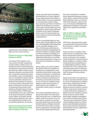 25
genişleterek iş devamlılığını ve çevik-
liğini yeni bir seviyeye çekiyor:
Fiziksel sunucular ve Ağa Bağlı
Depolama (NAS)
Yeni Veeam CDP (sürekli veri ko-
ruma) içeren öncelikli uygulamalar
ve görev kritik iş yükleri, özel ya da
yönetilmiş buluta sürekli kopyalama-
yı kullanarak saniye başına kurtarma
SLA’i getiriyor. İşletim sistemi nesne
depolama desteği, uzun dönemli bel-
lek ve uygunluk maliyetlerini azalta-
cak kurallara uygun otomatikleştiril-
miş veri yönetimiyle maliyeti yüksek
olan ana yedekleme depolamasını
kullanılır hale getiriyor. Bu Amazon
S3, Amazon Glacier, Microsoft Azure
Blob ve herhangi bir S3/Swift uyum-
lu depolamayla geniş bulut nesne
depolama desteğini kapsıyor.Veeam,
v10’la Çoklu Bulut ve Hibrit Bulut
ortamlarındaki (özel, açık, yönetilmiş
ya da SaaS) herhangi bir iş yükünü
(sanal, fiziksel ya da bulut) destek-
leyerek şirket müşterileri için uçtan
uca erişilebilirlik ve bulutlar arası
veri yönetim platformu da sunuyor.
Veeam, Kurumlar Buluta Taşın-
dıkça, Hizmet Sağlayıcıları İçin
Gelir Fırsatlarını Artırıyor
Veeam, kurumlar buluta taşındıkça,
tedarikçilerinin ve hizmet sağlayıcı-
larının müşterilerine Çoklu Bulut ya
da Hibrit Bulut ortamına geçişlerinde
ve yönetmesinde yardımcı oluyor.
Aynı zamanda açık bulut ve fiziksel iş
yüklerinin yönetilmesi ve korunma-
sında toplam adreslenebilir pazarı da
genişletiyor. Veeam yüzde 100 kanal
modeliyle Servis Olarak Yedekleme
(BaaS) ve Servis Olarak Felaket Kur-
tarma (DRaaS) pazarlarında liderliği-
ni güçlendiriyor.
Veeam’in gerçekleştirdiği yeni araş-
tırmaya göre, büyük şirketlerin yüzde
69’u, erişilebilirliğin Dijital Dönüşüm
için bir gereklilik olduğunun far-
kında. Bu ihtiyaçları gidermek için
şirketlerin kesintisiz çalışabilmesine
yönelik çözümlerin yenilikçi tedarik-
çisi Veeam Software açıkladığı iş or-
tağı merkezli girişimler ve tekliflerle
müşterileri Çoklu Bulut ya da Hibrit
Bulut ortamına geçerken cirolarını ve
iş fırsatlarını artırmalarına yardımcı
oluyor.
Veeam ‘Always-On Cloud’ Availabi-
lity Platform’daki yeni özellikler iş
ortaklarının ve tedarikçilerin, müş-
terilerinin Çoklu Bulut ortamlarında
verilerini taşımalarına ve yönetmele-
rine yardımcı olurken genel bulut ve
fiziksel iş yüklerinin yönetilmesi ve
korunması aşamasında ciro fırsatla-
rını da artırıyor. Bu özellikle hizmet
sağlama modeli için tasarlanan ve
fiyatlandırılan yeni özellikler ve
programlar şunları içeriyor ve destek-
liyor:
Yeni Veeam Availability Konsolu ve
Veeam Temsilcileri’yle Genel bulut
(AWS, Microsoft Azure ve diğerleri) iş
yükleri, fiziksel sunucular ve uç nok-
taları taşıyor, yönetiyor ve koruyor;
Çok daha geliştirilmiş Hizmet Olarak
Felakat Kurtarma (DRaaS) yetkinlik-
leri içinYENİ Veeam CDP ve vCloud
Director Integration ile Büyük Şirket
Görev Kritik Uygulamaları Koruyor;
Kurumlara arşivlemek ve bellekte
tutma uygunluk ihtiyaçlarını karşıla-
mada yardımcı olacak Hizmet Olarak
Teyp Yedekleme (Tape as a Service);
YENİ Çoklu Kullanım, çoklu veri ha-
vuzu ve otomasyon yetkinliklerinin
olduğuVeeam Backup for Microsoft
Office 365’e sahip Microsoft Office
365;
VAR ve VCSP’yi bağlayan YENİ
Veeam Bulut ve Hizmet Sağla-
yıcı Rehberi (Cloud and Service
Provider Directory)
YENİ Veeam Akredite Hizmet Sağla-
yıcı programıyla Profesyonel Hizmet-
ler Cirosunun ve müşteri memnuni-
yetinin artması.
Veeam eş CEO’su ve Başkanı Peter
McKay Veeam’in müşterilerin Çoklu
Bulut ortamlarında verilerini ta-
şıması ve yönetmesi için yardımcı
olacak ProPartner ve Veeam Bulut ve
Hizmet Sağlayıcı iş ortakları (VCSP)
ekosistemini daha da güçlendirme-
ye odaklandığını belirtiyor. McKay,
VeeamON 2017’de iş ortaklarımızın
çok daha büyük cirolar ve sözleşme-
ler yapmasını sağlayacak çok sayıda
teklif ve programı duyuracağının
altını çiziyor.
Bugün Veeam bulut veri yönetimi ve
koruması için Veeam destekli çözüm-
ler sunan en büyük kanal iş ortakları
ağına sahip. 47.000 Veeam ProPart-
ner ve 15.000 VCSP yedekleme ve
felaket kurtarma hizmetleri verirken
2.900 iş ortağı Veeam Cloud Conne-
ct kullanarak bulutta yedekleme ve
felaket kurtarma çözümleri sunuyor.
McKay, Veeam’in yüzde 100 bir
kanal şirketi olduğunu söyledikten
sonra sözlerine şöyle devam ediyor:
“Veeam bu yeni çözümlerle Hizmet
Olarak Yedekleme (BaaS) ve DRaaS
pazarlarında liderliğini pekiştiriyor.
Ayrıca yüzde 100 kanal stratejisini
tedarikçilerden hizmet sağlayıcılara
kadar genişletiyor.”
 