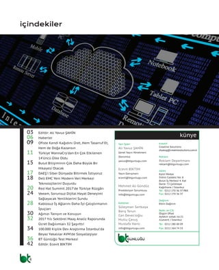 4
künye
içindekiler
03	 Editör: Ali Yavuz ŞAHİN
06	 Haberler
09	 Ofiste Kendi Kağıdını Üret, Hem Tasarruf Et,
Hem de Doğa Kazansın
11	 Türkiye WannaCry’dan En Çok Etkilenen
14’üncü Ülke Oldu
15	 Bulut Bilişiminin Çok Daha Büyük Bir
Hikayesi Olacak
17	 DAEŞ’i Siber Dünyada Bitirmek İstiyoruz
18	 Dell EMC Yeni Modern Veri Merkezi
Teknolojilerini Duyurdu
20	 Red Hat Summit 2017’de Türkiye Rüzgârı
24	 Veeam, Sorunsuz Dijital Hayat Deneyimi
Sağlayacak Yeniliklerini Sundu
28	 Kablosuz İş Ağlarını Daha İyi Çalıştırmanın
İpuçları
30	 Ağınızı Tanıyın ve Koruyun
32	 2017 Yılı Sektörel Maaş Analiz Raporunda
Ücret Dağılımları 32 Şaşırttı!
34	 100.000 Kişilik Dev Araştırma İstanbul’da
Beyaz Yakalılar AVM’de Sosyalleşiyor
36	 BT Günlüğü Test Merkezi
42	 Editör: Ecevit BIKTIM
Yazı İşleri
Ali Yavuz ŞAHİN
Genel Yayın Yönetmeni
(Sorumlu)
yavuz@btgunlugu.com
Ecevit BIKTIM
Yayın Danışmanı
ecevit@btgunlugu.com
Mehmet Ali Gündüz
Prodüksiyon Sorumlusu
info@btgunlugu.com
Editörler
Süleyman Sertkaya
Barış Terun
Can Devecioğlu
Mutlu Çavuş
Mustafa Hanlı
info@btgunlugu.com
Kreatif
Creative Solutions
diyalog@creativesolutions.com.tr
Reklam
Reklam Departmanı
reklam@btgunlugu.com
Adres
Eylül Medya
İnönü Caddesi No: 8
Bulut İş Merkezi 4. Kat
Daire: 72 Çeliktepe
Kağıthane / İstanbul
Tel : 0212 270 36 37 PBX
Fax: 0212 270 36 37
Dağıtım
Etkin Dağıtım
Baskı ve Cilt
Özgün Ofset
Aytekin sokak no:21
4.Levent / İstanbul
Tel : 0212 280 00 09
Fax: 0212 264 74 33
4
 