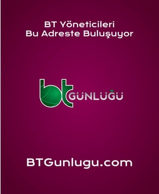 BT Yöneticileri
Bu Adreste Buluşuyor
BTGunlugu.com
 