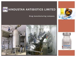 Drug manufacturing company
HINDUSTAN ANTIBIOTICS LIMITED
 