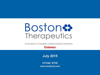 July 2015
OTCQB: BTHE
www.bostonti.com
Diabetes
 