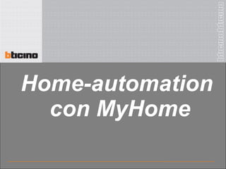 Home-automation
  con MyHome
 