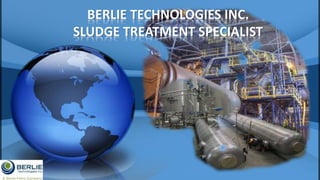 BERLIE TECHNOLOGIES INC.
SLUDGE TREATMENT SPECIALIST
 