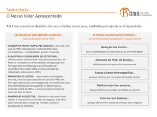 Prestação de serviços de forma contínua a cerca de 100 clientes, em diversas áreas de actividade;