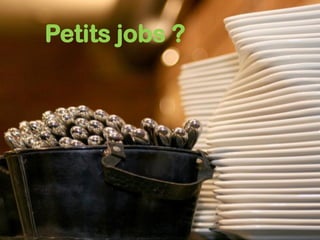 Petits jobs ?
 