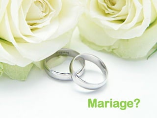 Mariage?
 