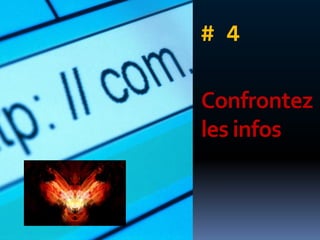# 4

Confrontez
les infos
 