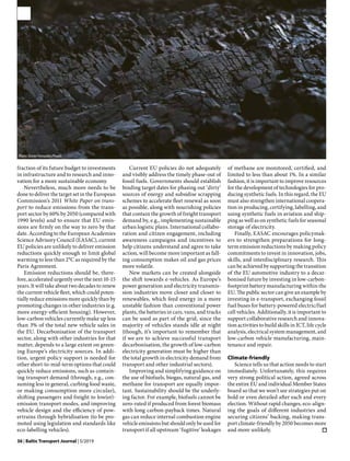 36 | Baltic Transport Journal | 5/2019
fraction of its future budget to investments
in infrastructure and to research and inno-
vation for a more sustainable economy.
Nevertheless, much more needs to be
done to deliver the target set in the European
Commission’s 2011 White Paper on trans-
port to reduce emissions from the trans-
port sector by 60% by 2050 (compared with
1990 levels) and to ensure that EU emis-
sions are firmly on the way to zero by that
date. According to the European Academies
Science Advisory Council (EASAC), current
EU policies are unlikely to deliver emission
reductions quickly enough to limit global
warming to less than 2°C as required by the
Paris Agreement.
Emission reductions should be, there-
fore, accelerated urgently over the next 10-15
years. It will take about two decades to renew
the current vehicle fleet, which could poten-
tially reduce emissions more quickly than by
promoting changes in other industries (e.g.
more energy-efficient housing). However,
low-carbon vehicles currently make up less
than 3% of the total new vehicle sales in
the EU. Decarbonisation of the transport
sector, along with other industries for that
matter, depends to a large extent on green-
ing Europe’s electricity sources. In addi-
tion, urgent policy support is needed for
other short-to-mid-term options that could
quickly reduce emissions, such as contain-
ing transport demand (through, e.g., con-
suming less in general, curbing food waste,
or making consumption more circular),
shifting passengers and freight to low(er)-
emission transport modes, and improving
vehicle design and the efficiency of pow-
ertrains through hybridisation (to be pro-
moted using legislation and standards like
eco-labelling vehicles).
Current EU policies do not adequately
and visibly address the timely phase-out of
fossil fuels. Governments should establish
binding target dates for phasing out ‘dirty’
sources of energy and subsidise scrapping
schemes to accelerate fleet renewal as soon
as possible, along with nourishing policies
that contain the growth of freight transport
demand by, e.g., implementing sustainable
urban logistic plans. International collabo-
ration and citizen engagement, including
awareness campaigns and incentives to
help citizens understand and agree to take
action, will become more important as fall-
ing consumption makes oil and gas prices
more volatile.
New markets can be created alongside
the shift towards e-vehicles. As Europe’s
power generation and electricity transmis-
sion industries move closer and closer to
renewables, which feed energy in a more
unstable fashion than conventional power
plants, the batteries in cars, vans, and trucks
can be used as part of the grid, since the
majority of vehicles stands idle at night
(though, it’s important to remember that
if we are to achieve successful transport
decarbonisation, the growth of low-carbon
electricity generation must be higher than
the total growth in electricity demand from
transport and other industrial sectors).
Improving and simplifying guidance on
the use of biofuels, biogas, natural gas, and
methane for transport are equally impor-
tant. Sustainability should be the underly-
ing factor. For example, biofuels cannot be
zero-rated if produced from forest biomass
with long carbon-payback times. Natural
gas can reduce internal combustion engine
vehicle emissions but should only be used for
transport if all upstream ‘fugitive’ leakages
of methane are monitored, certified, and
limited to less than about 1%. In a similar
fashion, it is important to improve resources
for the development of technologies for pro-
ducing synthetic fuels. In this regard, the EU
must also strengthen international coopera-
tion in producing, certifying, labelling, and
using synthetic fuels in aviation and ship-
ping as well as on synthetic fuels for seasonal
storage of electricity.
Finally, EASAC encourages policymak-
ers to strengthen preparations for long-
term emission reductions by making policy
commitments to invest in innovation, jobs,
skills, and interdisciplinary research. This
can be achieved by supporting the transition
of the EU automotive industry to a decar-
bonised future by investing in low-carbon-
footprint battery manufacturing within the
EU. The public sector can give an example by
investing in e-transport, exchanging fossil
fuel buses for battery-powered electric/fuel
cell vehicles. Additionally, it is important to
support collaborative research and innova-
tion activities to build skills in ICT, life cycle
analysis, electrical system management, and
low-carbon vehicle manufacturing, main-
tenance and repair.
Climate-friendly
Science tells us that action needs to start
immediately. Unfortunately, this requires
very strong political action, agreed across
the entire EU and individual Member States
board so that we won’t see strategies put on
hold or even derailed after each and every
election. Without rapid changes, eco-align-
ing the goals of different industries and
securing citizens’ backing, making trans-
port climate-friendly by 2050 becomes more
and more unlikely.  ‚
Photo: Dexter Fernandes/Pexels
 