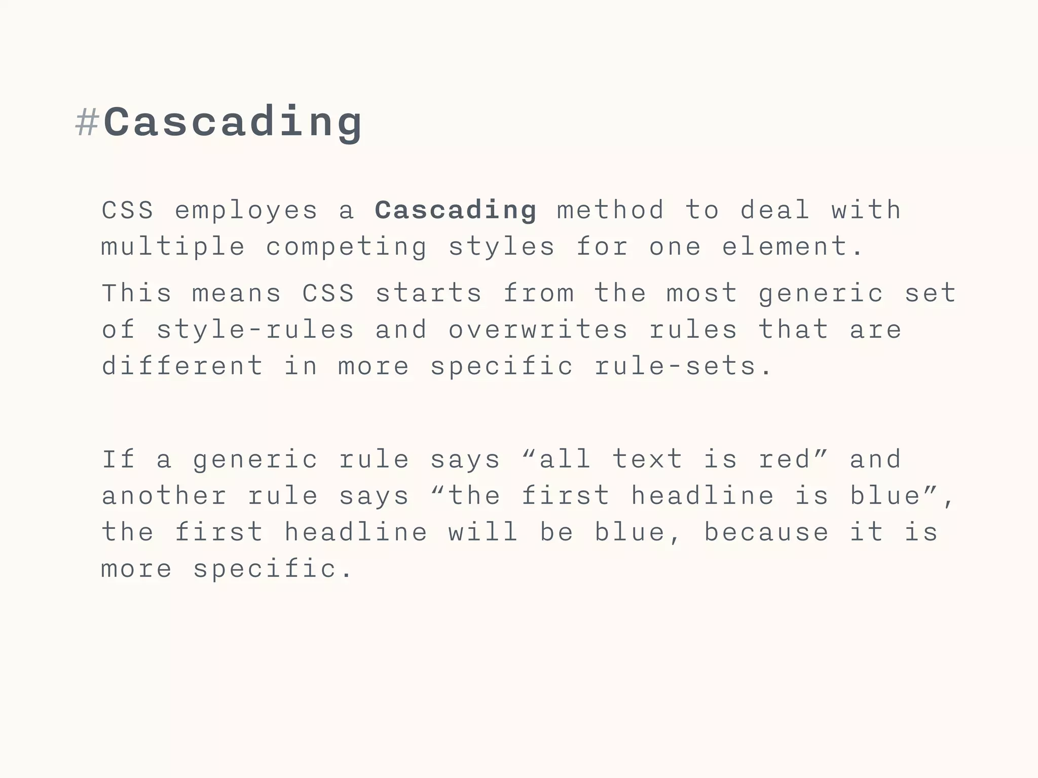 #Cascading
A more specific style
overwrites a less specific one.
 