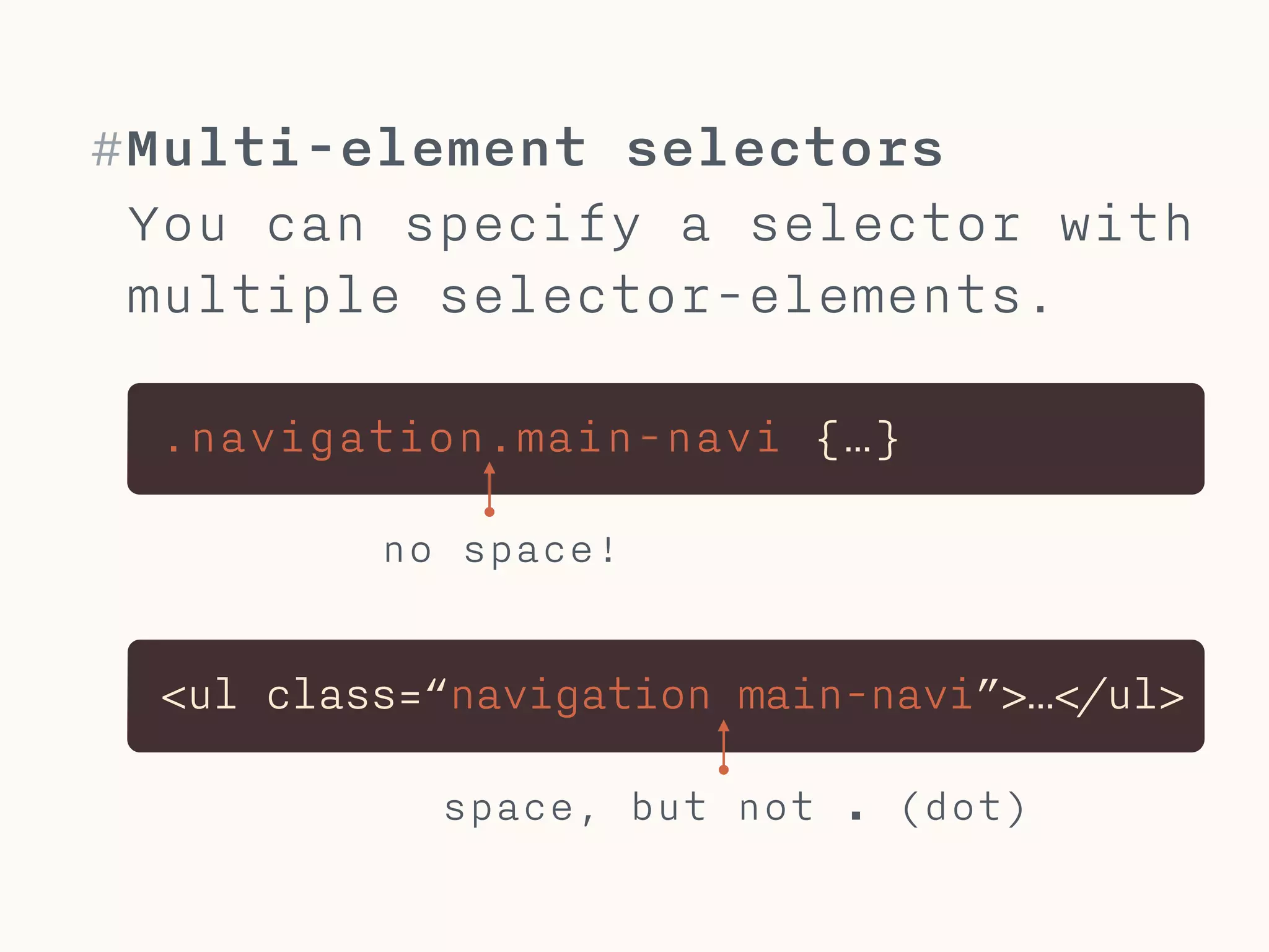#CSS Selectors
Specificy: element selectors (e.g. img) are less
specific than classes which are less specific
than IDs.
!
Elements can be used with different classes.
Classes can be used multiple times.
IDs may only be used once per document.
!
You should always use classes and never IDs or
element selectors, if you do not have a really
good reason for it. This will help in preventing 
specificity-problems.
 