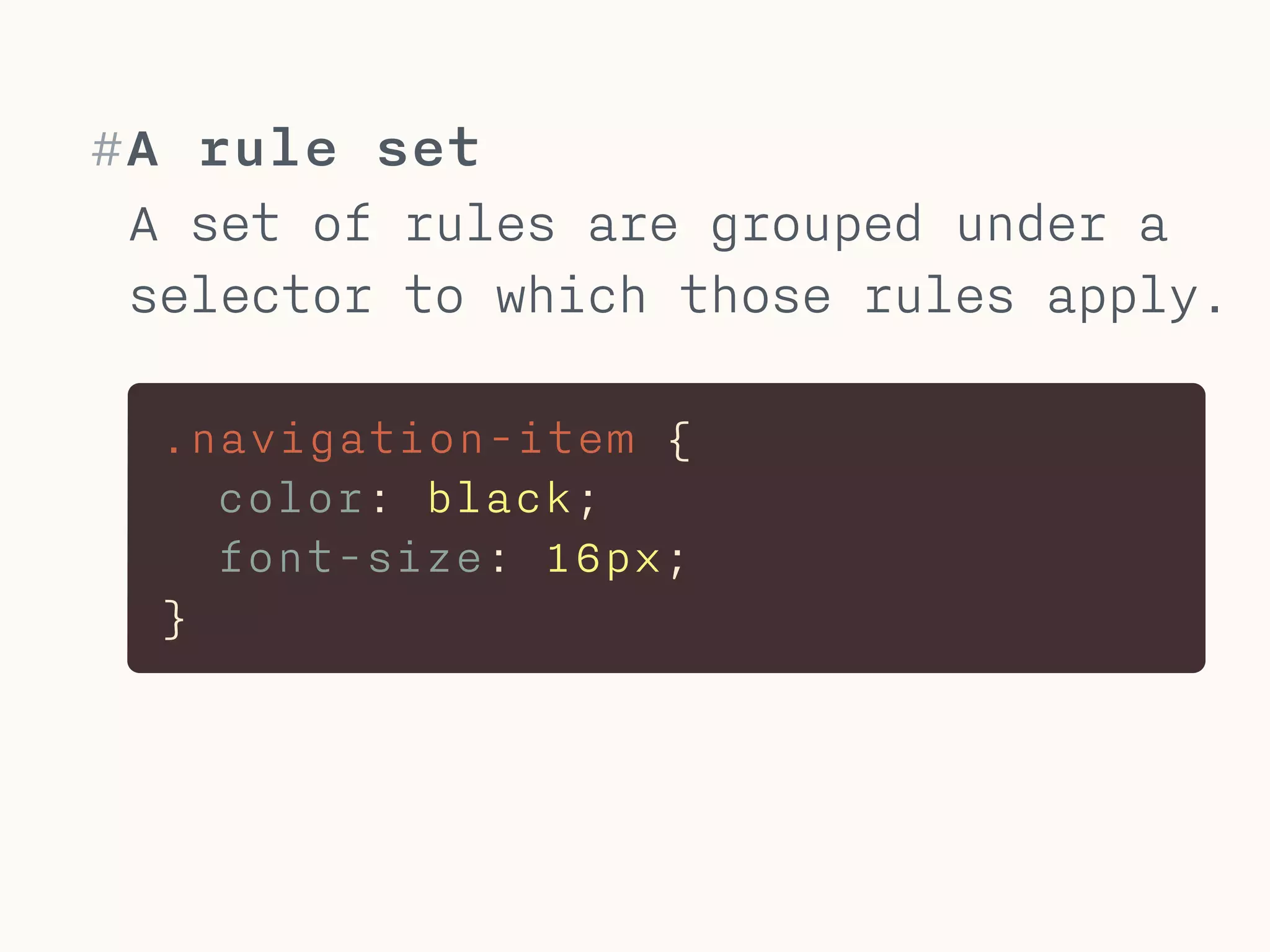#What is a rule
A CSS-file has a very flat
hierarchy, only selectors & rules
selector { 
attribute: value; /* <- rule */ 
}
 