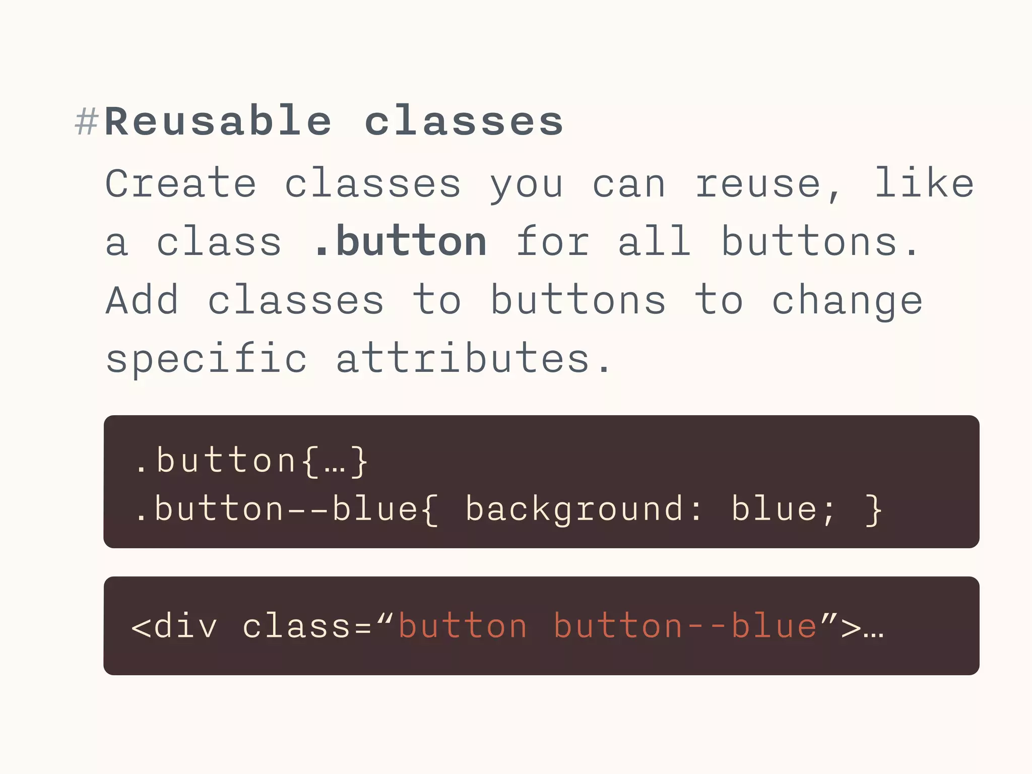 #Functional class names
Name classes by their functions,
NOT their appearance. 
 
This way class names remain good,
even if their appearance changes.
.portfolio-thumb
.article-preview
.red-h1
 