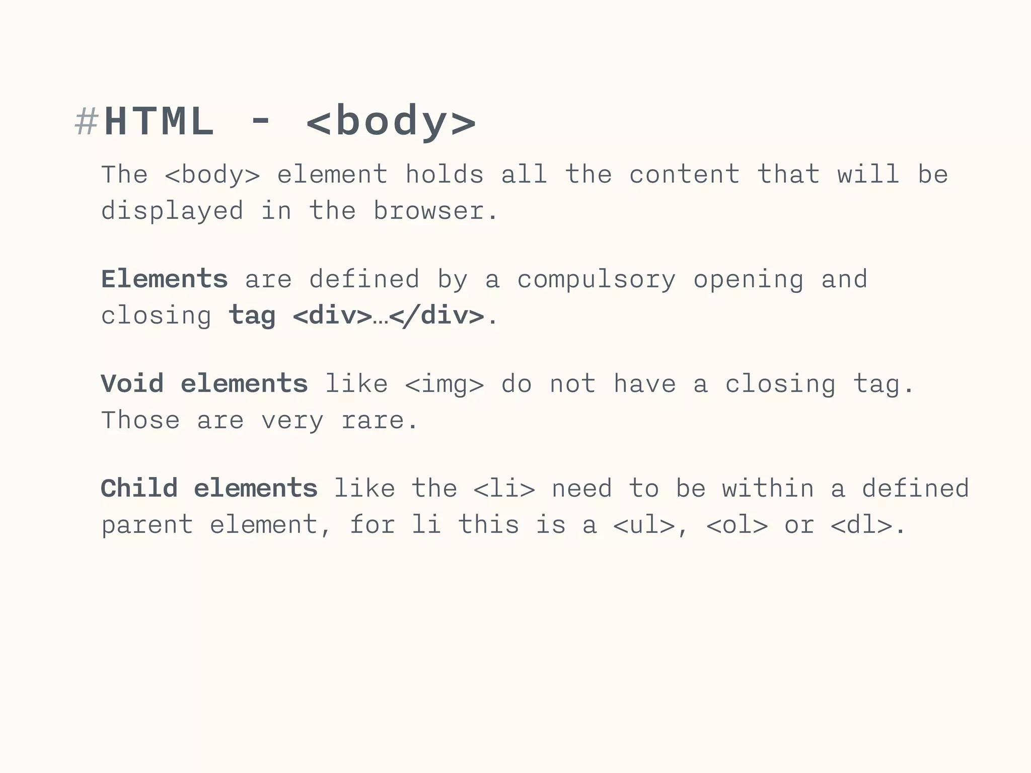 #Body
<body>
<div>
<img src=“media/bear.png” alt=“…”>
<ul>
<li>list item</li> 
</ul>
</div>
</body>
Holds all the content that will be
displayed in the browser.
 