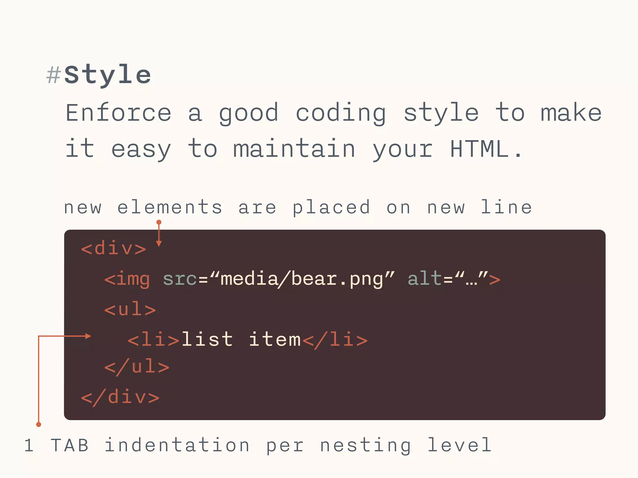 #HTML - <body>
The <body> element holds all the content that will be
displayed in the browser.
!
Elements are defined by a compulsory opening and
closing tag <div>…</div>.
!
Void elements like <img> do not have a closing tag.
Those are very rare.
!
Child elements like the <li> need to be within a defined
parent element, for li this is a <ul>, <ol> or <dl>.
 