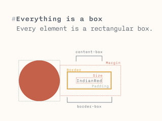 #CSS inheritance 
Inheritance: Some properties like color or font-size 
are inherited from parent elements. Others, 
like border properties or floats are not. 
Visit https://developer.mozilla.org/en-US/docs/ 
Web/CSS/Reference to find out which properties 
are inherited. 
! 
You can always overwrite inheritance by 
redefining a property in a child element. 
 