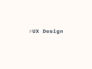 #UX Design
 