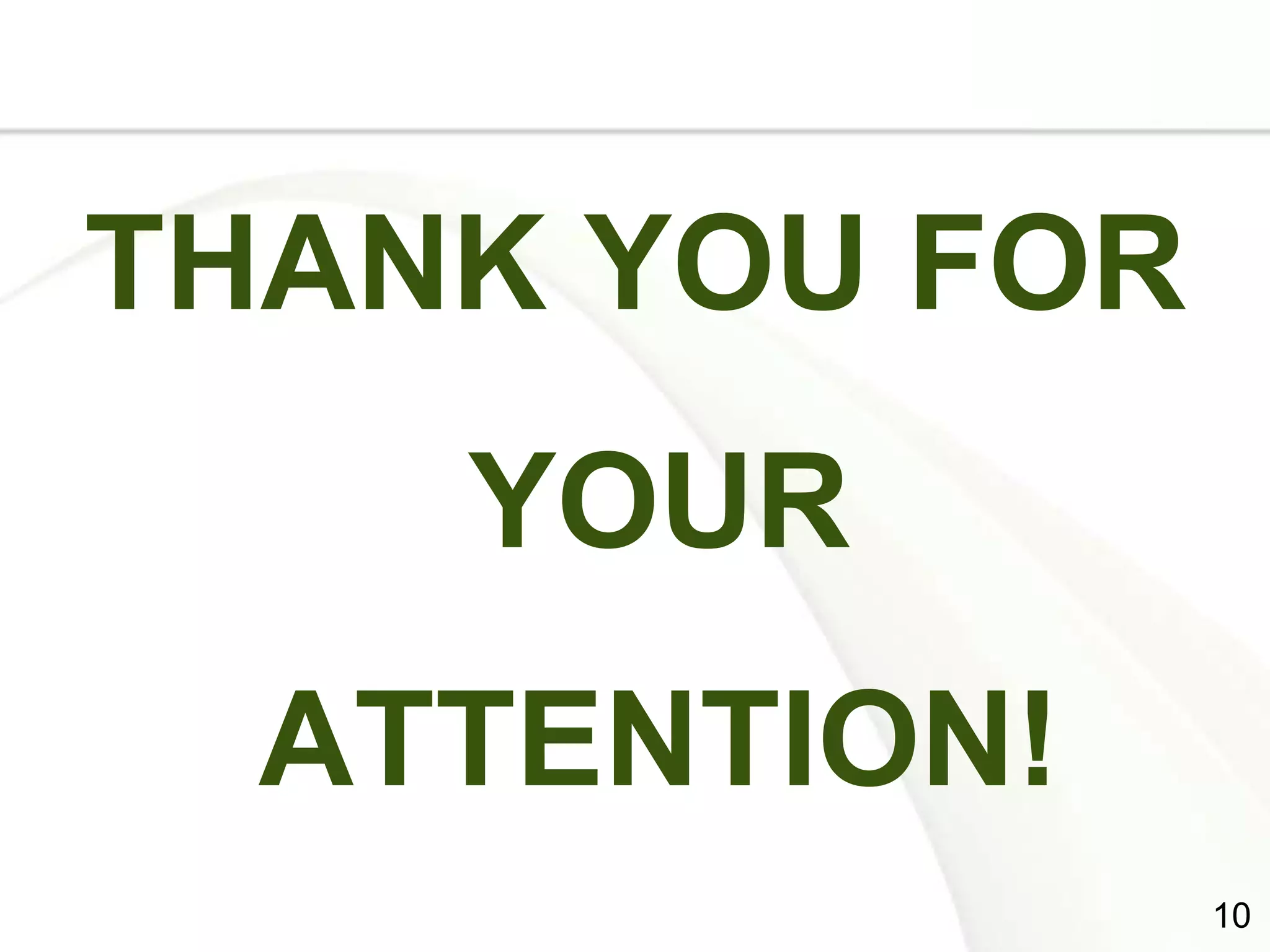 THANK YOU FOR
              YOUR
            ATTENTION!
Page  13
                         10
 