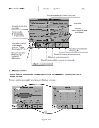 S E R I E B T L - 5 0 0 0 M A N U A L D E L U S U A R I O B T L
	
  
Página 11 de 62
2.4.2 Teclado numérico
Además de poder seleccionar los valores numéricos con el botón select (14), también puede usar el
"teclado numérico"
Presione este icono para abrir la ventana con el teclado numérico:
enter	
  
 