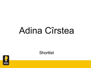 Adina Cȋrstea
Shortlist
 