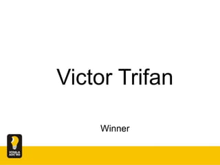 Victor Trifan
Winner
 