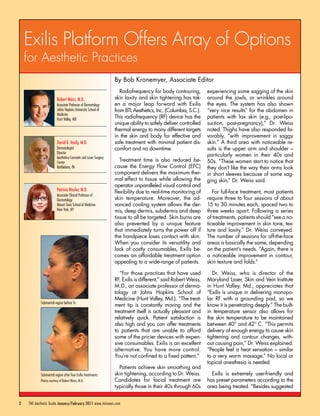 Exilis Platform Offers Array of Options
    for Aesthetic Practices
                                                                 By Bob Kronemyer, Associate Editor
                                                                    Radiofrequency for body contouring,         experiencing some sagging of the skin
                         Robert Weiss, M.D.                      skin laxity and skin tightening has tak-       around the jowls, or wrinkles around
                         Associate Professor of Dermatology      en a major leap forward with Exilis            the eyes. The system has also shown
                         Johns Hopkins University School of      from BTL Aesthetics, Inc. (Columbia, S.C.).    “very nice results” for the abdomen in
                         Medicine
                         Hunt Valley, MD
                                                                 This radiofrequency (RF) device has the        patients with lax skin (e.g., post-lipo-
                                                                 unique ability to safely deliver controlled    suction, post-pregnancy),” Dr. Weiss
                                                                 thermal energy to many different targets       noted. Thighs have also responded fa-
                                                                 in the skin and body for effective and         vorably, “with improvement in saggy
                         David B. Vasily, M.D.                   safe treatment with minimal patient dis-       skin.” A third area with noticeable re-
                         Dermatologist                           comfort and no downtime.                       sults is the upper arm and shoulder –
                         Director
                         Aesthetica Cosmetic and Laser Surgery
                                                                                                                particularly women in their 40s and
                         Center                                     Treatment time is also reduced be-          50s. “These women start to notice that
                         Bethlehem, PA                           cause the Energy Flow Control (EFC)            they don’t like the way their arms look
                                                                 component delivers the maximum ther-           in short sleeves because of some sag-
                                                                 mal effect to tissue while allowing the        ging skin,” Dr. Weiss said.
                                                                 operator unparalleled visual control and
                         Patricia Wexler, M.D.                   flexibility due to real-time monitoring of        For full-face treatment, most patients
                         Associate Clinical Professor of
                         Dermatology                             skin temperature. Moreover, the ad-            require three to four sessions of about
                         Mount Sinai School of Medicine          vanced cooling system allows the der-          15 to 30 minutes each, spaced two to
                         New York, NY                            mis, deep dermis, subdermis and deep           three weeks apart. Following a series
                                                                 tissue to all be targeted. Skin burns are      of treatments, patients should “see a no-
                                                                 also prevented by a unique feature             ticeable improvement in skin tone, tex-
                                                                 that immediately turns the power off if        ture and laxity,” Dr. Weiss conveyed.
                                                                 the handpiece loses contact with skin.         The number of sessions for off-the-face
                                                                 When you consider its versatility and          areas is basically the same, depending
                                                                 lack of costly consumables, Exilis be-         on the patient’s needs. “Again, there is
                                                                 comes an affordable treatment option           a noticeable improvement in contour,
                                                                 appealing to a wide-range of patients.         skin texture and folds.”

                                                                    “For those practices that have used            Dr. Weiss, who is director of the
                                                                 RF, Exilis is different,” said Robert Weiss,   Maryland Laser, Skin and Vein Institute
                                                                 M.D., an associate professor of derma-         in Hunt Valley, Md., appreciates that
                                                                 tology at Johns Hopkins School of              “Exilis is unique in delivering monopo-
                                                                 Medicine (Hunt Valley, Md.). “The treat-       lar RF with a grounding pad, so we
           Submental region before Tx
                                                                 ment tip is constantly moving and the          know it is penetrating deeply.” The built-
                                                                 treatment itself is actually pleasant and      in temperature sensor also allows for
                                                                 relatively quick. Patient satisfaction is      the skin temperature to be maintained
                                                                 also high and you can offer treatments         between 40° and 42° C. “This permits
                                                                 to patients that are unable to afford          delivery of enough energy to cause skin
                                                                 some of the pricier devices with expen-        tightening and contour changes, with-
                                                                 sive consumables. Exilis is an excellent       out causing pain,” Dr. Weiss explained.
                                                                 alternative. You have more control.            “People feel a heat sensation – similar
                                                                 You’re not confined to a fixed pattern.”       to a very warm massage.” No local or
                                                                                                                topical anesthesia is needed.
                                                                   Patients achieve skin smoothing and
           Submental region after four Exilis treatments         skin tightening, according to Dr. Weiss.         Exilis is extremely user-friendly and
           Photos courtesy of Robert Weiss, M.D.                 Candidates for facial treatment are            has preset parameters according to the
                                                                 typically those in their 40s through 60s       area being treated. “Besides suggested


2   THE Aesthetic Guide January/February 2011 www.miinews.com
 