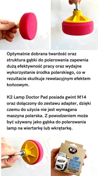 DO AUTA
DO DOMU
Optymalnie dobrana twardość oraz
struktura gąbki do polerowania zapewnia
dużą efektywność pracy oraz wydaj...