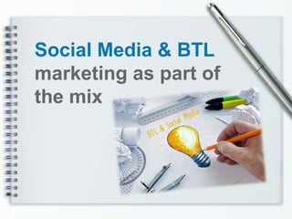 Social Media & BTL
marketing as part of
the mix
 