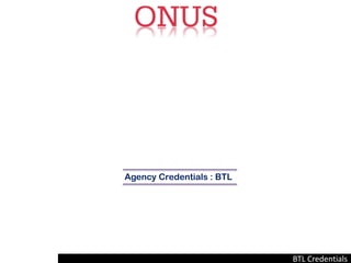 Agency Credentials : BTL
BTL Credentials
 