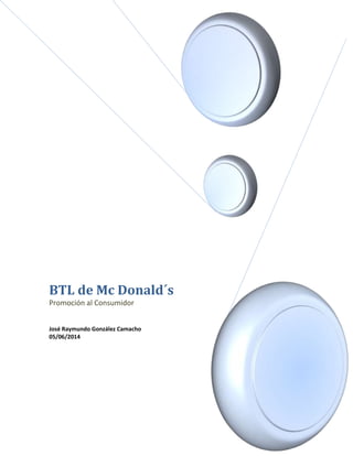 BTL de Mc Donald´s
Promoción al Consumidor
José Raymundo González Camacho
05/06/2014
 