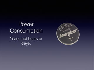 Power
Consumption
Years, not hours or
days.

 