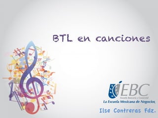 BTL en canciones
Ilse Contreras Fdz.
 
